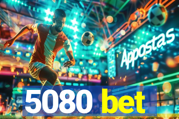 5080 bet